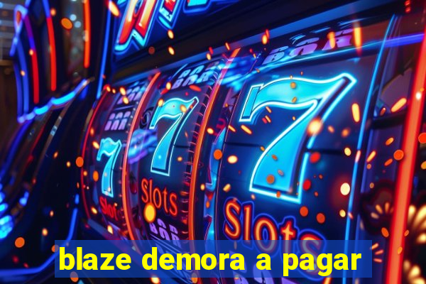 blaze demora a pagar